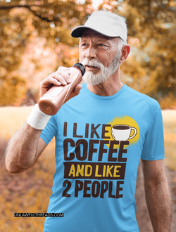 I Like Coffee and like 2 People shirt mens/womens Cotton