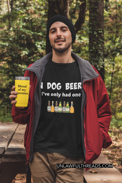 In Dog beers I've only had one shirts m/f