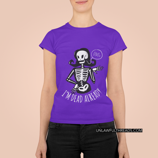 omg I'm Dead Already womens shirt gildan