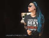 I hate being Sexy but I'm a tattooed babe so I can't help it. ~ shirts and mugs available