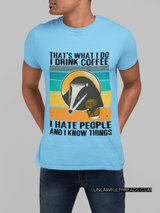 That's what I do I drink coffee I hate people and I know things  honey-badger shirts and mugs