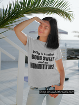 Why is it called Boob sweat and not Humidititties? classic cotton womens shirt