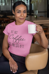 But First, Coffee lots and lots of it  Coffee shirt m/w Gildan