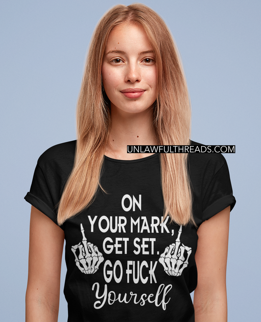 On Your Mark, get Set. Go Fuck Yourself coffee mug 15 ounce or shirts black only.