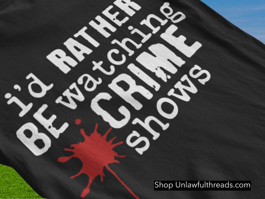 i'd rather be watching crime shows classic cotton shirts m/f cuts