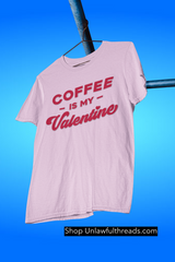 Coffee is my Valentine shirts classic cotton m/f cuts