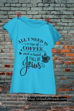 All I need is a cup of coffee and a heart full of Jesus classic cotton shirts male and female sizes available