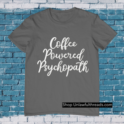 Coffee Powered Psychopath classic cotton shirts male and female sizes available